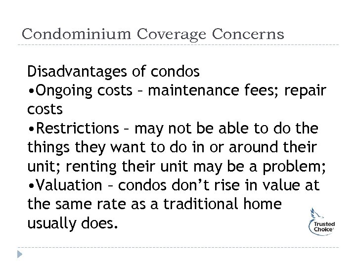 Condominium Coverage Concerns Disadvantages of condos • Ongoing costs – maintenance fees; repair costs