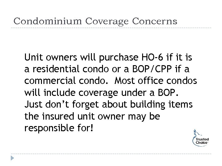 Condominium Coverage Concerns Unit owners will purchase HO-6 if it is a residential condo