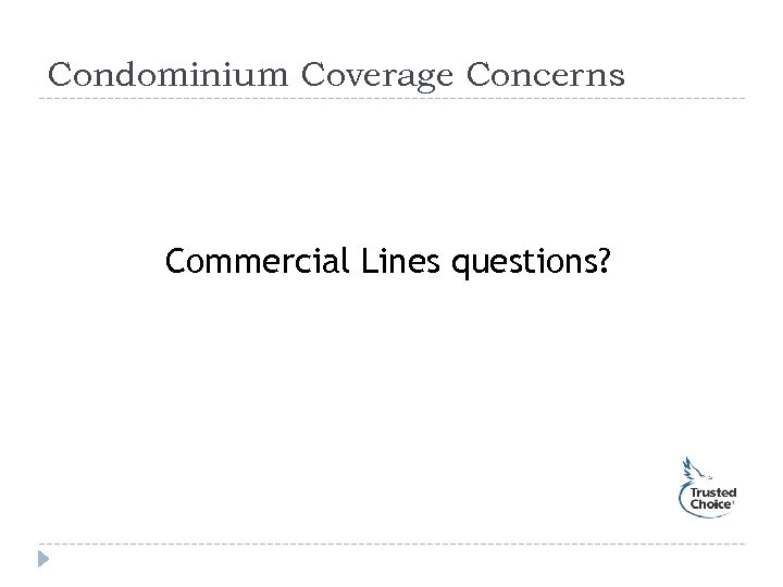 Condominium Coverage Concerns Commercial Lines questions? 