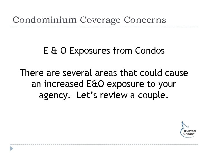 Condominium Coverage Concerns E & O Exposures from Condos There are several areas that