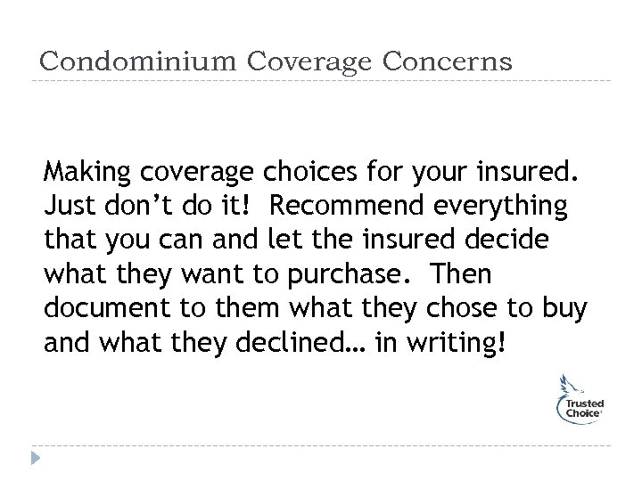 Condominium Coverage Concerns Making coverage choices for your insured. Just don’t do it! Recommend