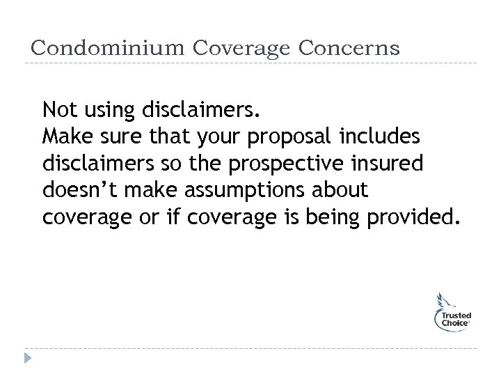 Condominium Coverage Concerns Not using disclaimers. Make sure that your proposal includes disclaimers so