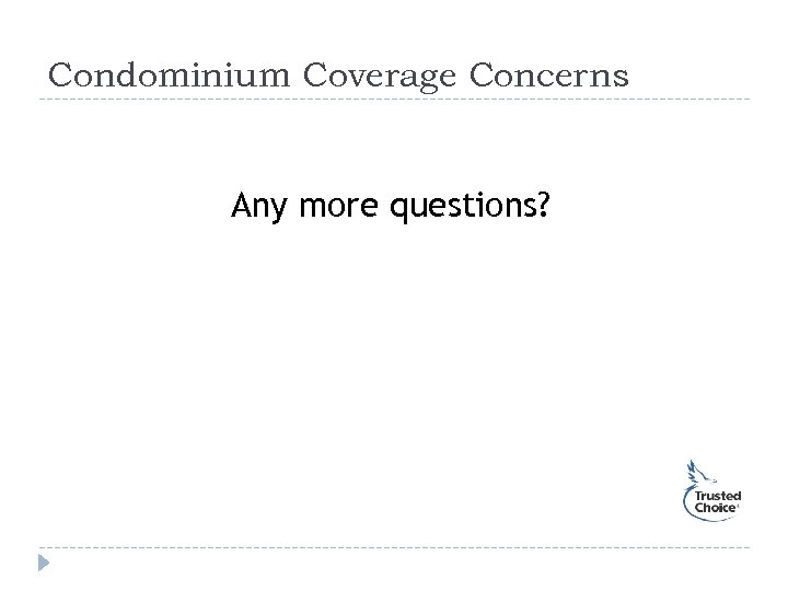 Condominium Coverage Concerns Any more questions? 