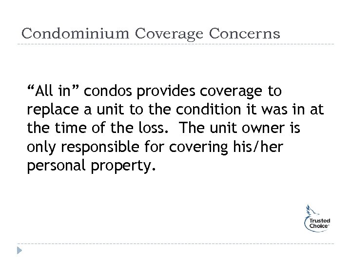 Condominium Coverage Concerns “All in” condos provides coverage to replace a unit to the