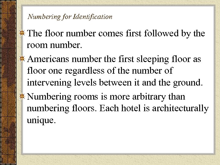 Numbering for Identification The floor number comes first followed by the room number. Americans