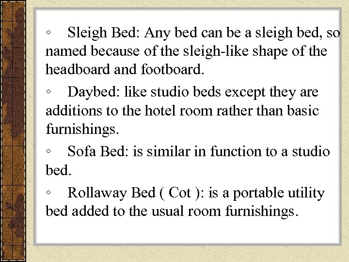 ◦ Sleigh Bed: Any bed can be a sleigh bed, so named because of