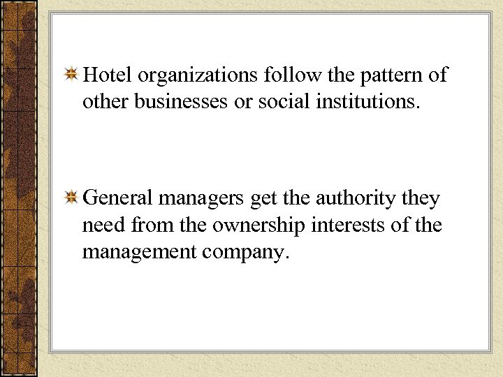 Hotel organizations follow the pattern of other businesses or social institutions. General managers get