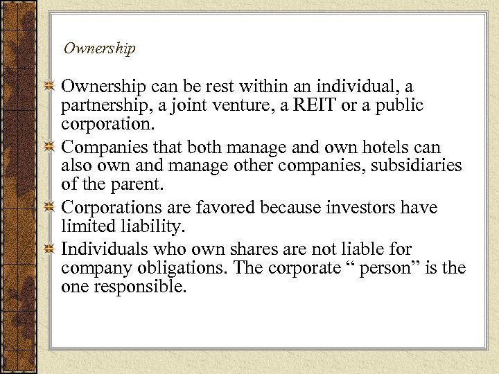 Ownership can be rest within an individual, a partnership, a joint venture, a REIT