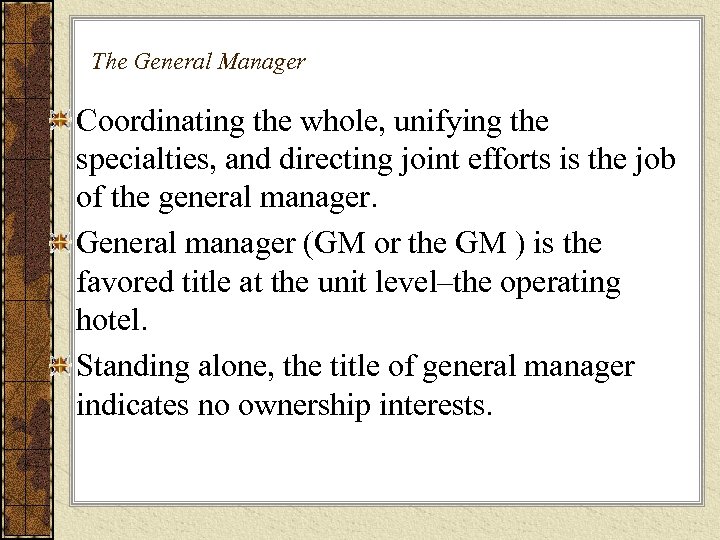 The General Manager Coordinating the whole, unifying the specialties, and directing joint efforts is