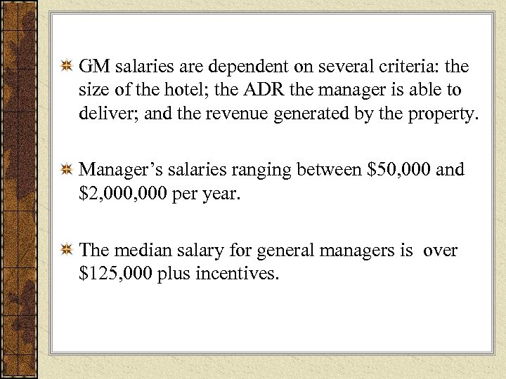 GM salaries are dependent on several criteria: the size of the hotel; the ADR