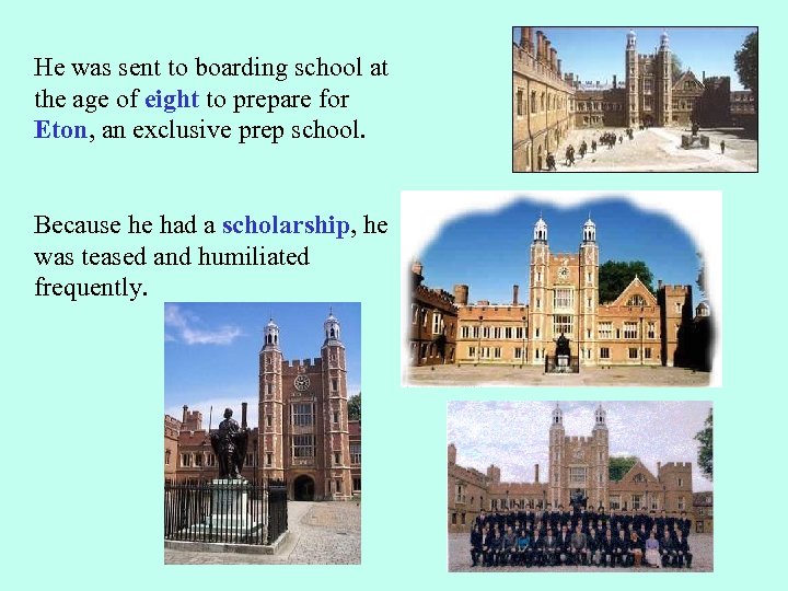 He was sent to boarding school at the age of eight to prepare for