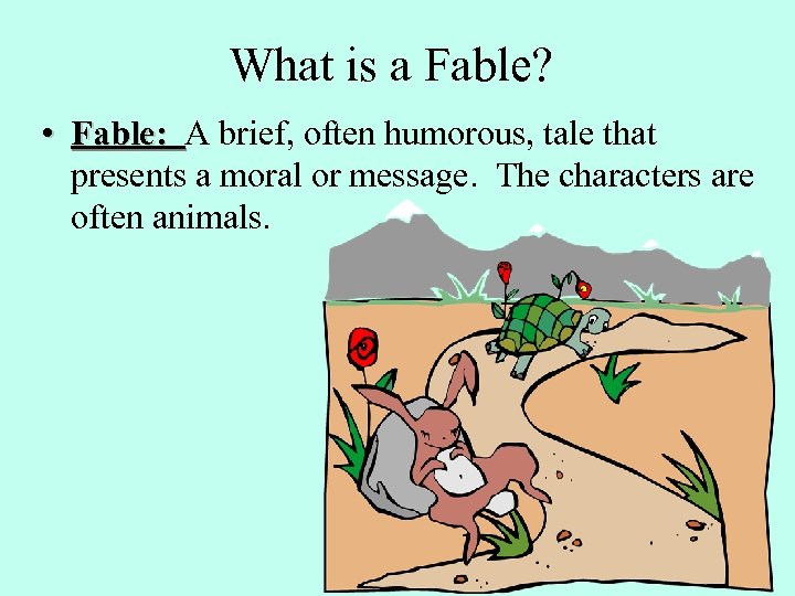 What is a Fable? • Fable: A brief, often humorous, tale that presents a