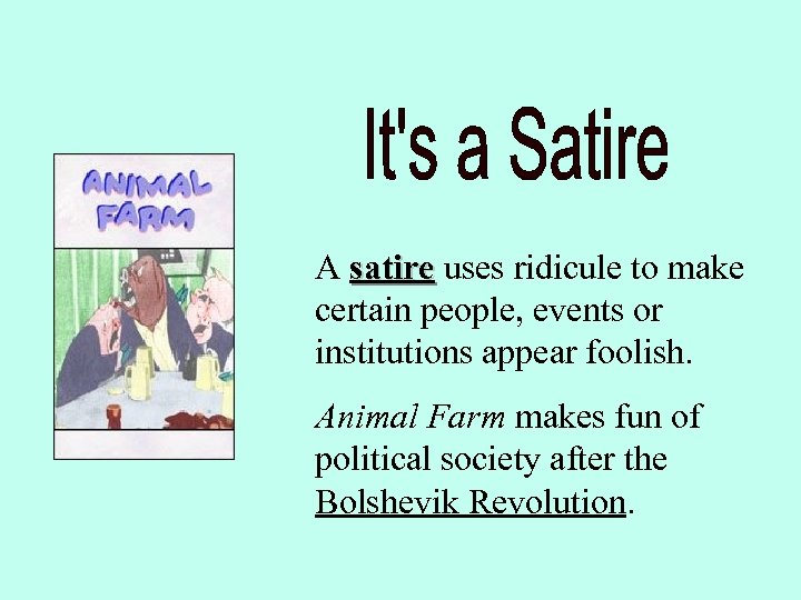 A satire uses ridicule to make satire certain people, events or institutions appear foolish.