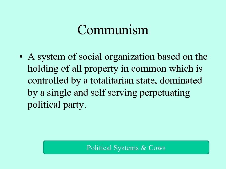 Communism • A system of social organization based on the holding of all property