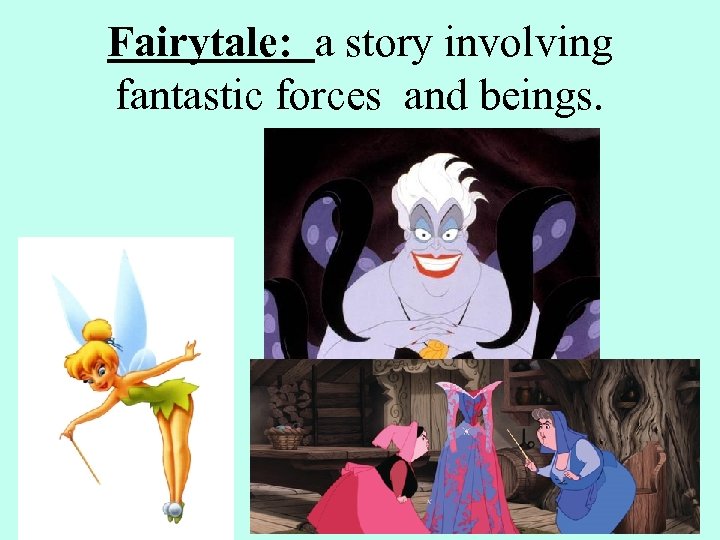 Fairytale: a story involving fantastic forces and beings. 