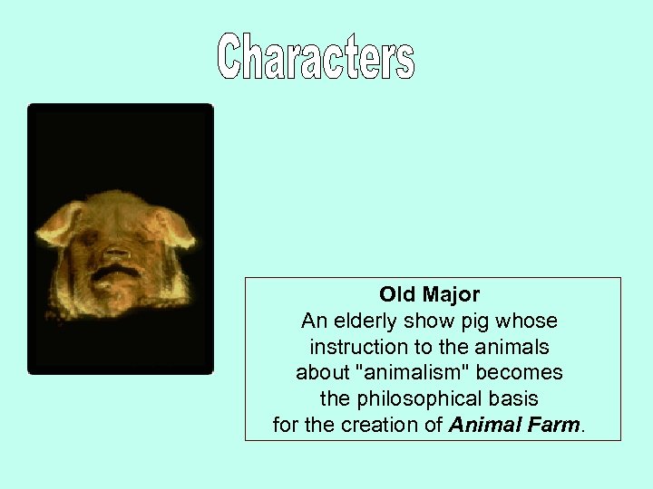  Old Major An elderly show pig whose instruction to the animals about 