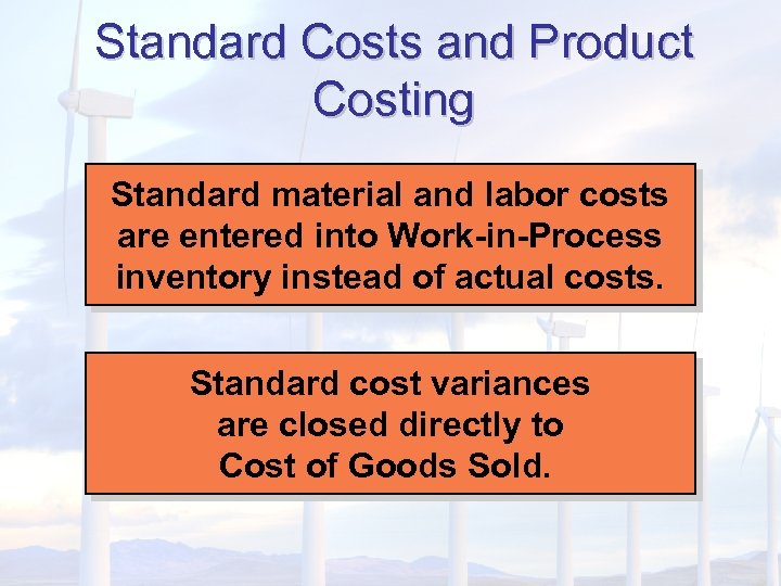 Standard Costs and Product Costing Standard material and labor costs are entered into Work-in-Process