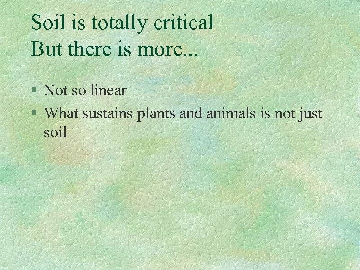 Soil is totally critical But there is more. . . § Not so linear