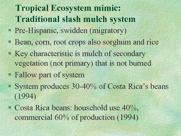 Tropical Ecosystem mimic: Traditional slash mulch system § Pre-Hispanic, swidden (migratory) § Bean, corn,