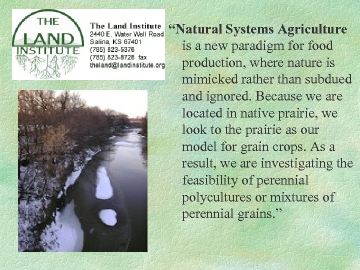 Land Institute “Natural Systems Agriculture is a new paradigm for food production, where nature