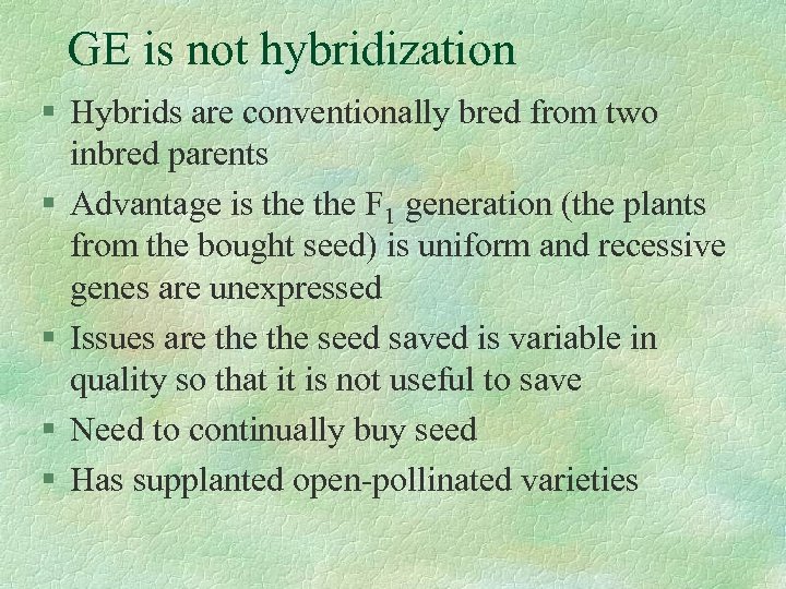 GE is not hybridization § Hybrids are conventionally bred from two inbred parents §