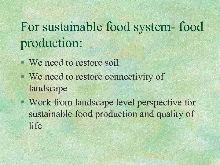 For sustainable food system- food production: § We need to restore soil § We