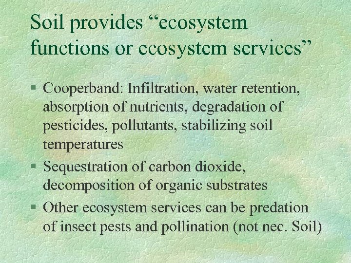 Soil provides “ecosystem functions or ecosystem services” § Cooperband: Infiltration, water retention, absorption of