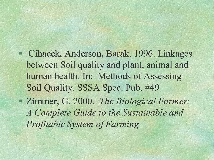 § Cihacek, Anderson, Barak. 1996. Linkages between Soil quality and plant, animal and human