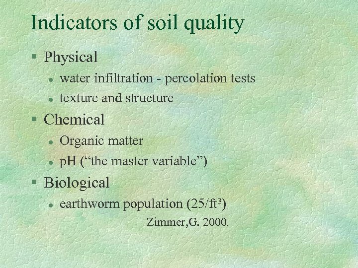 Indicators of soil quality § Physical l l water infiltration - percolation tests texture