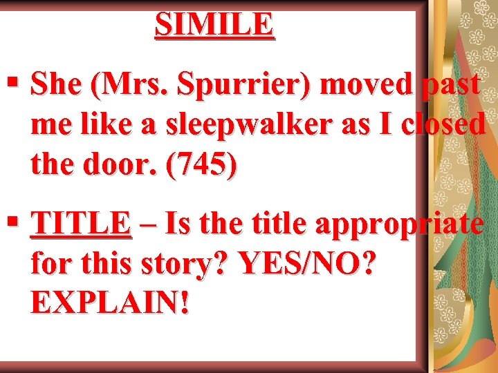 SIMILE § She (Mrs. Spurrier) moved past me like a sleepwalker as I closed