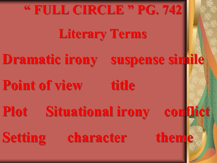 “ FULL CIRCLE ” PG. 742 Literary Terms Dramatic irony suspense simile Point of