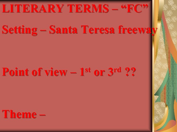 LITERARY TERMS – “FC” Setting – Santa Teresa freeway Point of view – Theme