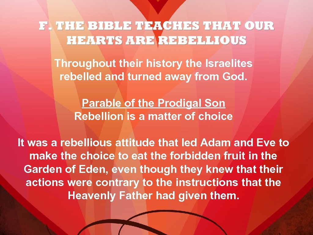 F. THE BIBLE TEACHES THAT OUR HEARTS ARE REBELLIOUS Throughout their history the Israelites