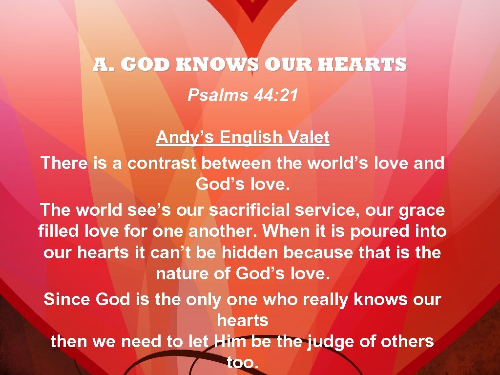 A. GOD KNOWS OUR HEARTS Psalms 44: 21 Andy’s English Valet There is a