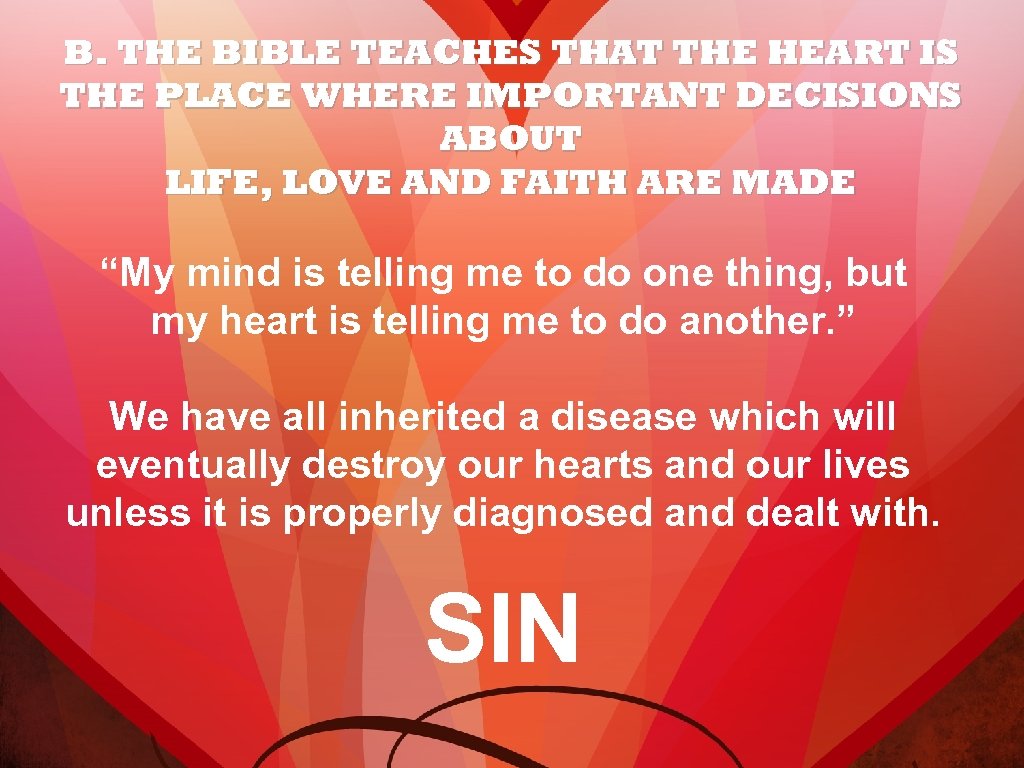 B. THE BIBLE TEACHES THAT THE HEART IS THE PLACE WHERE IMPORTANT DECISIONS ABOUT