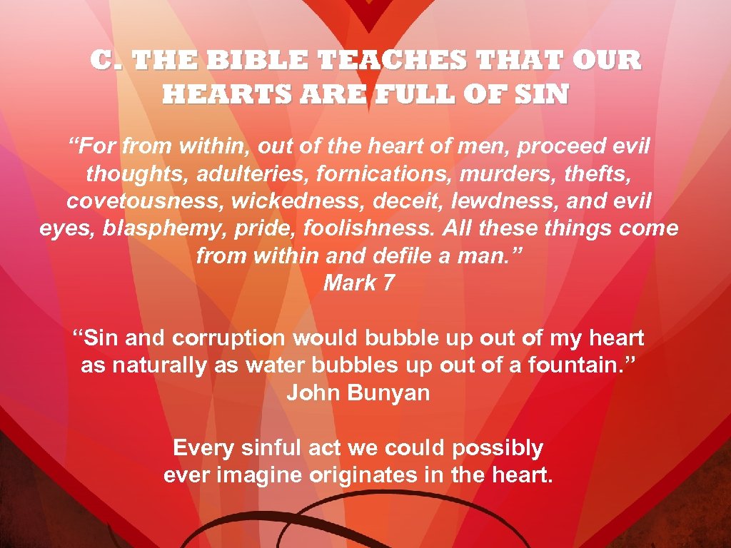 C. THE BIBLE TEACHES THAT OUR HEARTS ARE FULL OF SIN “For from within,