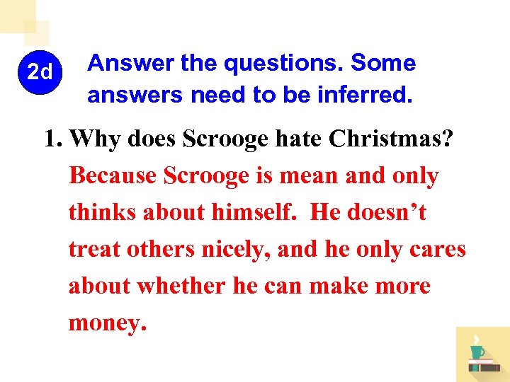 2 d Answer the questions. Some answers need to be inferred. 1. Why does