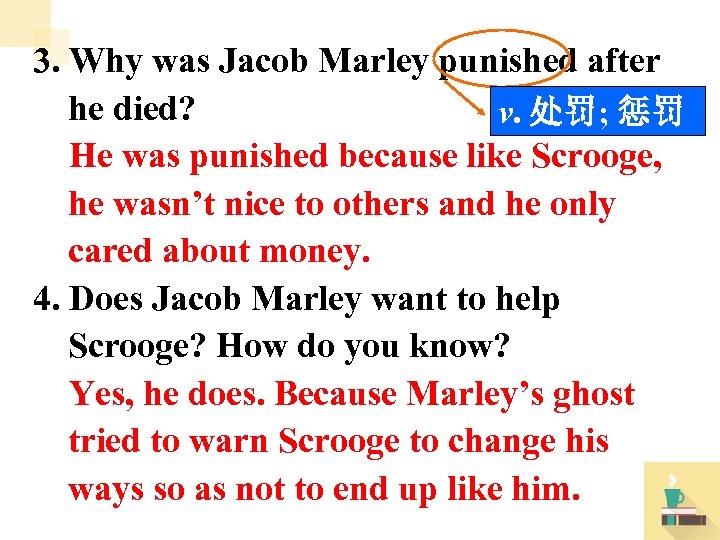 3. Why was Jacob Marley punished after he died? v. 处罚; 惩罚 He was