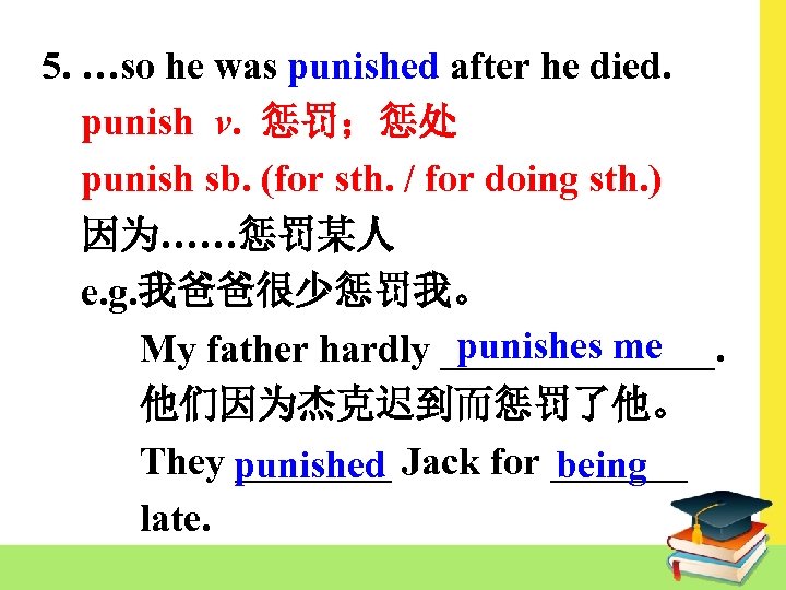 5. …so he was punished after he died. punish v. 惩罚；惩处 punish sb. (for