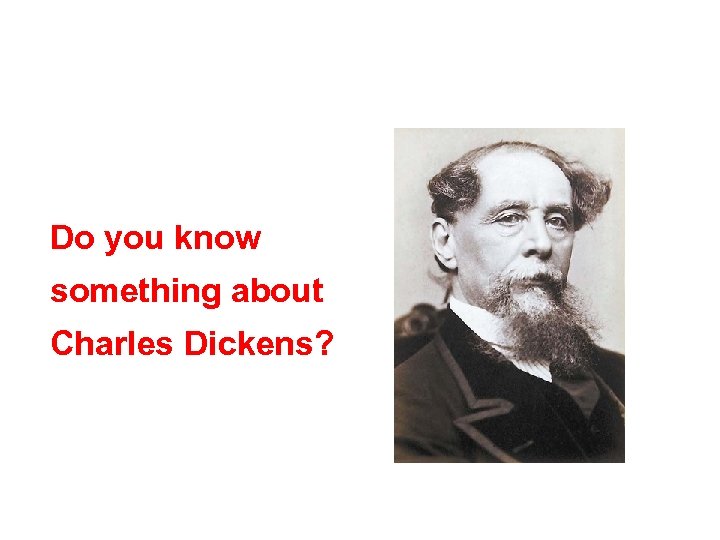 Do you know something about Charles Dickens? 