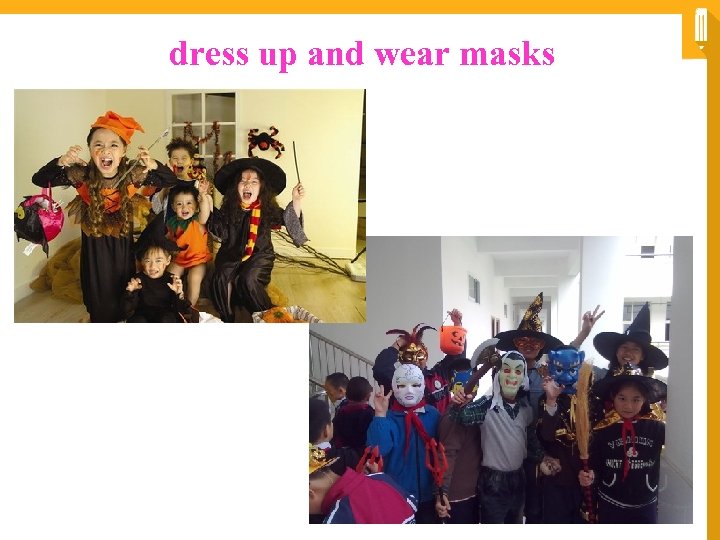dress up and wear masks 