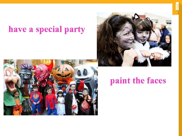 have a special party paint the faces 