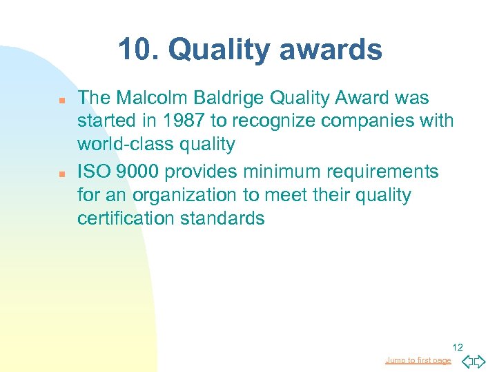 10. Quality awards n n The Malcolm Baldrige Quality Award was started in 1987