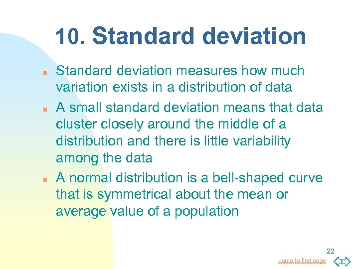 10. Standard deviation n Standard deviation measures how much variation exists in a distribution
