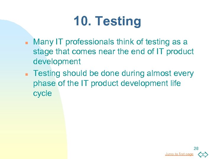 10. Testing n n Many IT professionals think of testing as a stage that
