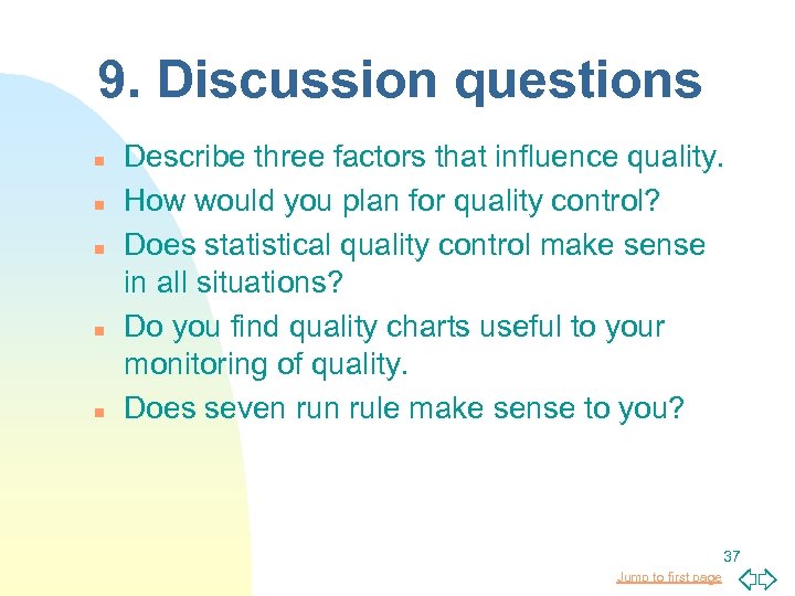 9. Discussion questions n n n Describe three factors that influence quality. How would