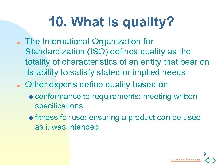 10. What is quality? n n The International Organization for Standardization (ISO) defines quality