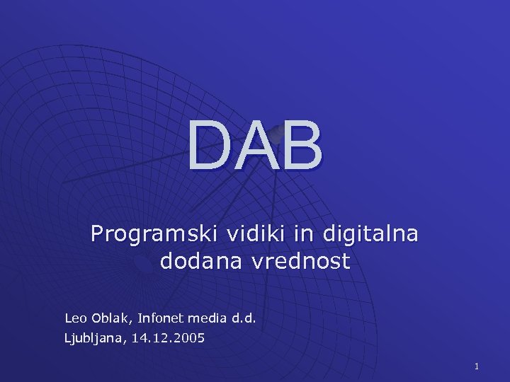 DAB Programski vidiki in digitalna dodana vrednost Leo Oblak, Infonet media d. d. Ljubljana,