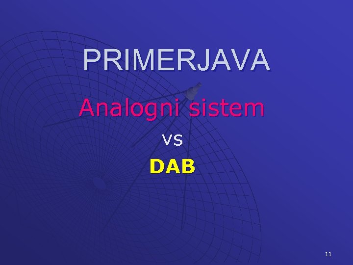 PRIMERJAVA Analogni sistem vs DAB 11 