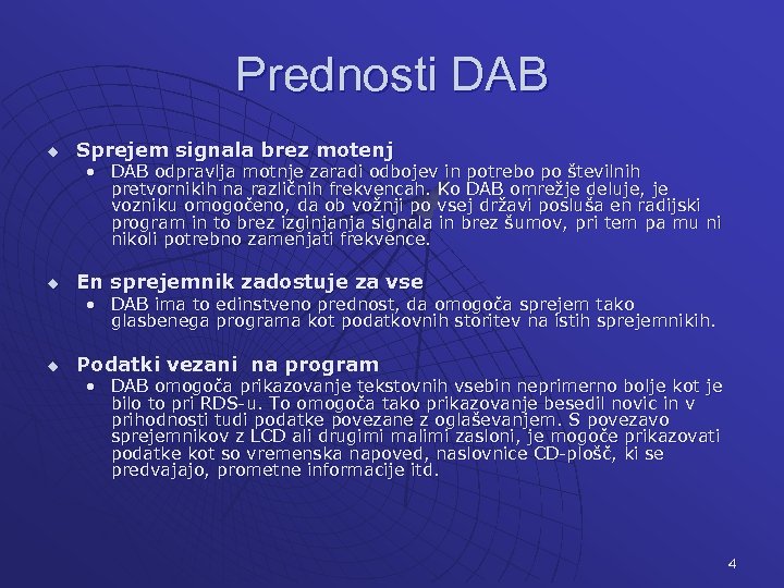Prednosti DAB u Sprejem signala brez motenj • DAB odpravlja motnje zaradi odbojev in